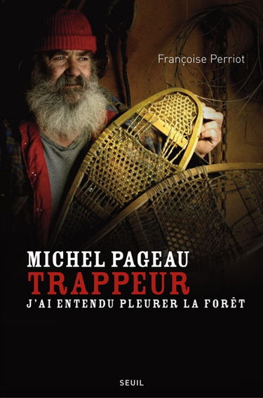 Michel Pageau, trappeur : j'ai entendu pleurer la forêt : biographie