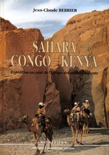 Sahara-Congo-Kenya : expédition au coeur de l'Afrique des années cinquante
