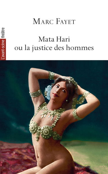 Avant-scène théâtre (L'), n° 1541. Mata Hari ou La justice des hommes