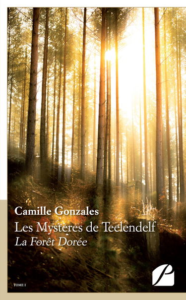 Les Mystères de Teelendelf: La Forêt Dorée - Tome I
