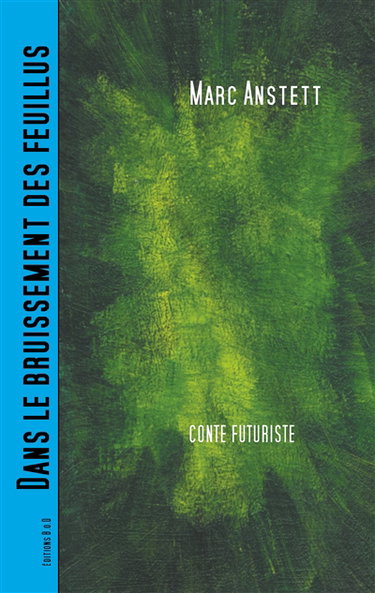 Dans le bruissement des feuillus : Conte futuriste