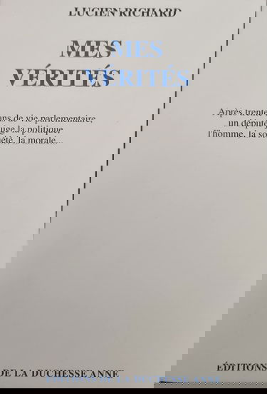 Mes vérités : Après trente ans de vie parlementaire, un député juge la politique, l'homme, la société, la morale