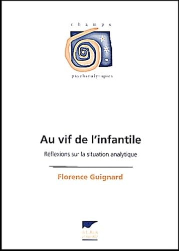 Au vif de l'infantile : réflexions sur la situation analytique