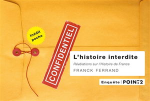 L'histoire interdite : révélations sur l'histoire de France : texte intégral