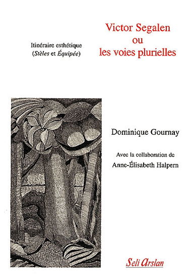 Victor Segalen ou Les voies plurielles : itinéraire esthétique (Stèles et Equipée)
