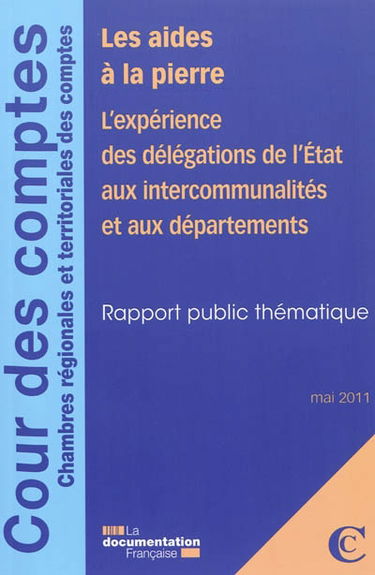 Les aides à la pierre : l'expérience des délégations de l'Etat aux intercommunalités et aux départements : rapport public thématique