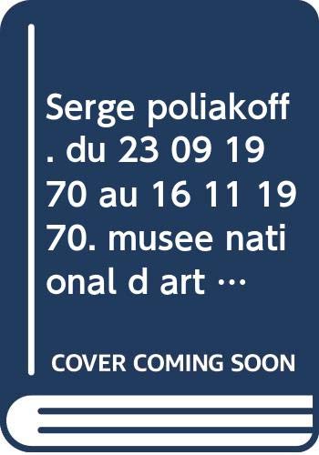 Serge Poliakoff. du 23 09 1970 au 16 11 1970. musee national d art moderne