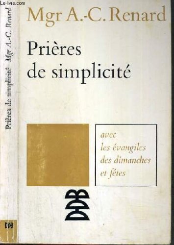 Couverture de PRIERES DE SIMPLICITE AVEC LES EVANGILES DES DIMANCHES ET FETES / COLLECTION PRESENCE CHRETIENNE.