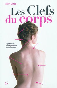 Les clefs du corps : dynamisez votre potentiel au quotidien