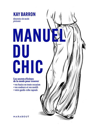 Manuel du chic : les secrets d'icônes de la mode pour trouver : vos basics en toute occasion, vos couleurs et vos motifs, votre garde-robe capsule