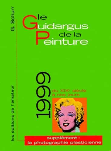 Le guidargus de la peinture 1999 : du XIXe siècle à nos jours