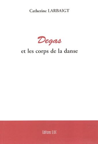 Degas et les corps de la danse: De l'image à la scène du Palais Garnier