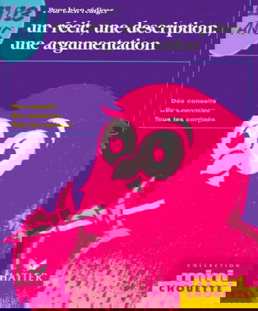 Pour bien rédiger un récit, une description, une argumentation 11-13 ans
