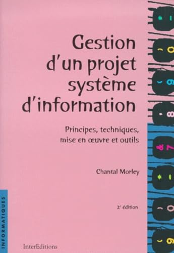 Gestion d'un projet système d'information : principes, techniques, mise en oeuvre, outils