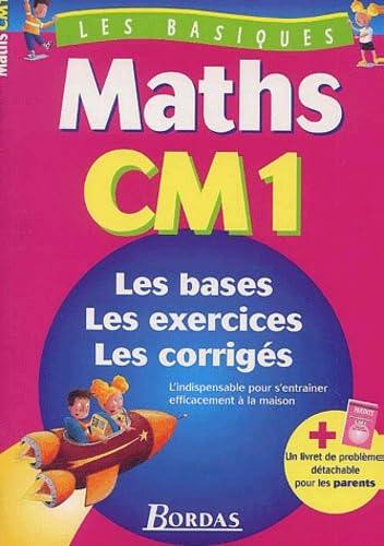 Maths CM1 : les bases, les exercices, les corrigés : l'indispensable pour s'entraîner efficacement à la maison