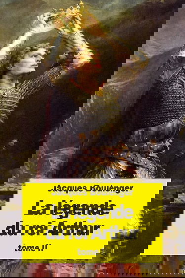 La Légende du roi Arthur: Tome II