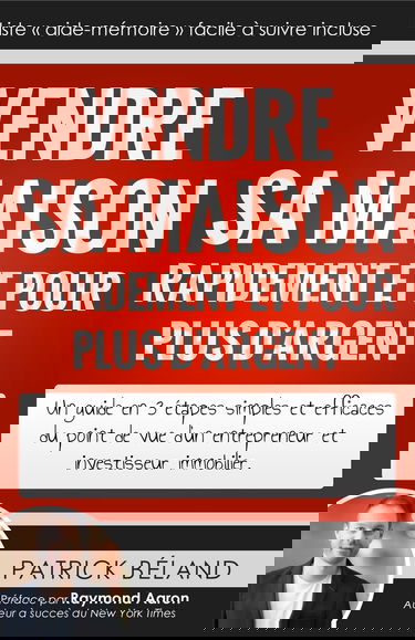 Vendre sa maison rapidement et pour plus d'argent: Un guide en 3 étapes simples et efficaces du point de vue d'un entrepreneur et investisseur immobilier