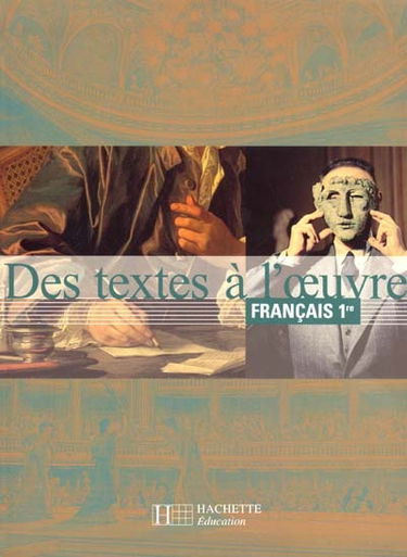 Des textes à l'oeuvre, français 1re : livre de l'élève