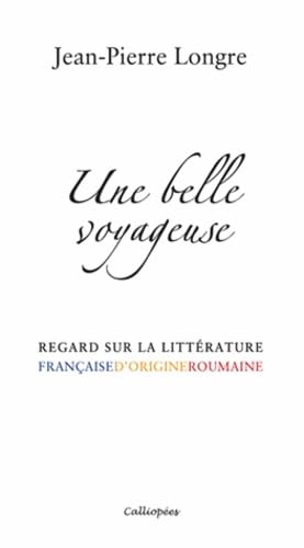 Une belle voyageuse: Regard sur la littérature française d'origine roumaine