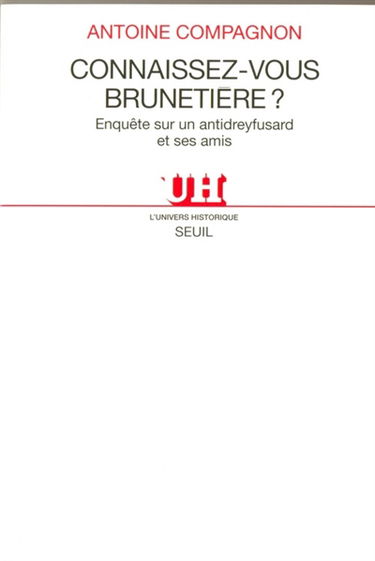Connaissez-vous Brunetière ? : enquête sur un antidreyfusard et ses amis