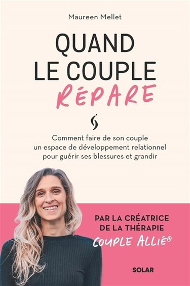 Quand le couple répare : comment faire de son couple un espace de développement relationnel pour guérir ses blessures et grandir