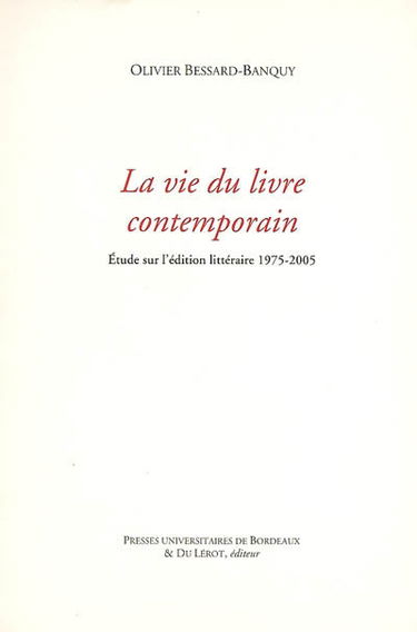 La vie du livre contemporain : étude sur l'édition littéraire, 1975-2005