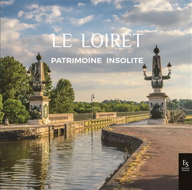 Couverture de Le Loiret : patrimoine insolite
