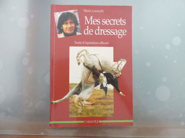 Mes secrets de dressage : traite d'equitation efficace