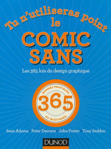 Tu n'utiliseras point le Comic Sans : les 365 lois du design graphique : 365 bonnes pratiques au quotidien