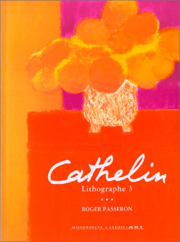Catalogue raisonné des lithographies de Bernard Cathelin. Vol. 3