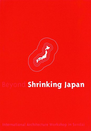 Beyond Shrinking Japan: International Architecture Workshop in Sendai