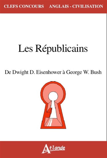 The Republicans : from Eisenhower to George W. Bush (1952-2008)
