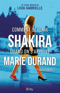 Comment devenir Shakira quand on s'appelle Marie Durand : et inversement ?