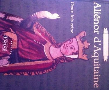 Alienor d'Aquitaine Deux fois reine