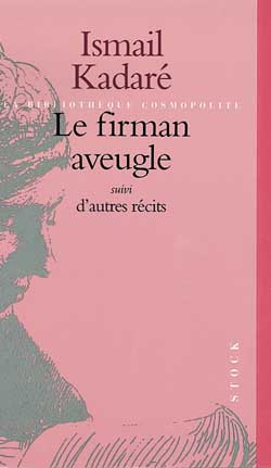 Le firman aveugle. La grande muraille. Le vol du sommeil royal : récits