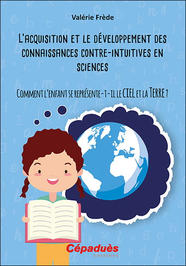 L'acquisition et le développement des connaissances contre-intuitives en sciences : comment l'enfant se représente-t-il le ciel et la Terre ?
