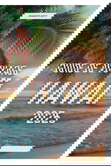 Guide de voyage Hawaï 2025: Dévoilement des merveilles des îles vierges d'Hawaï