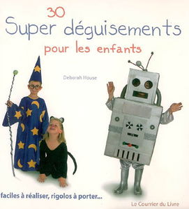 30 super déguisements pour les enfants : faciles à réaliser, rigolos à porter