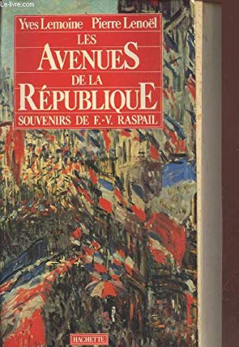 Les avenues de la République : souvenirs de F.-V. Raspail sur sa vie et sur son siècle : 1794-1878