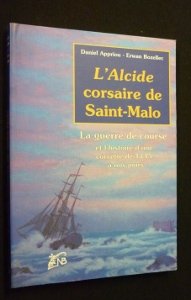 Couverture de L'Alcide, corsaire de Saint-Malo : la guerre de course et l'histoire d'une corvette, de 1745 à nos jours