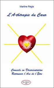 L'A-thérapie du coeur : conseils en désorientation : retrouver l'axe de l'être
