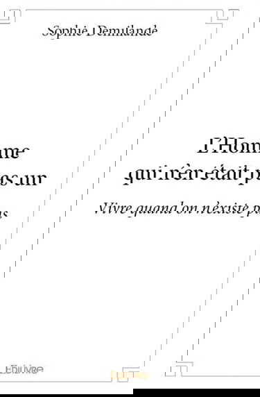 L'homme qui n'en était pas un : Vivre quand on n'existe pas
