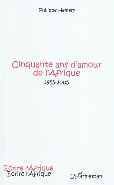 Cinquante ans d'amour de l'Afrique : 1955-2005