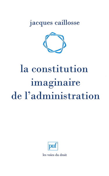 Couverture de La constitution imaginaire de l'administration : recherche sur la politique du droit administratif