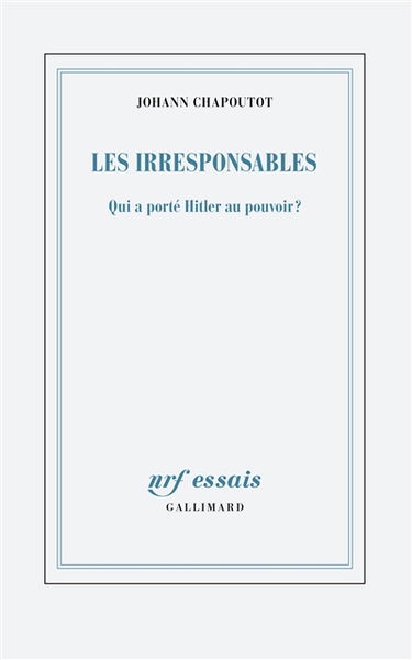 Les irresponsables : qui a porté Hitler au pouvoir ?
