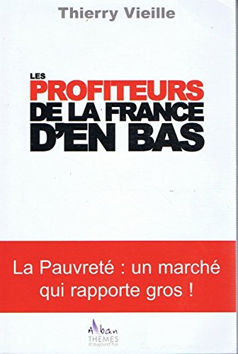 Couverture de Les profiteurs de la France d'en bas : La pauvreté, un marché qui rapporte gros !