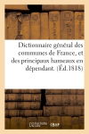Dictionnaire général des communes de France, et des principaux hameaux en dépendant. (Ed.1818)