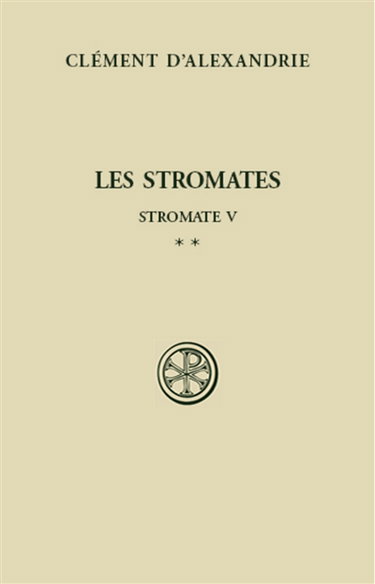Couverture de Les Stromates. Vol. 5-2. Stromate V : commentaire, bibliographie et index