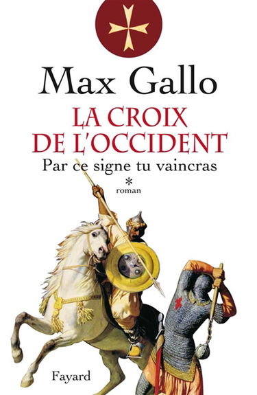 La croix de l'Occident. Vol. 1. Par ce signe, tu vaincras