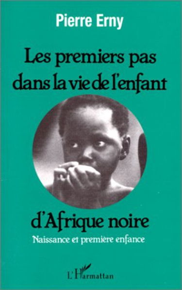 Les Premiers pas dans la vie de l'enfant d'Afrique noire : naissance et première enfance